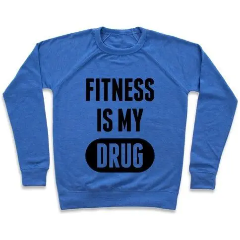 FITNESS IS MY DRUG CREWNECK SWEATSHIRT